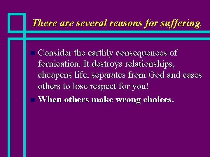 There are several reasons for suffering. Consider the earthly consequences of fornication. It destroys