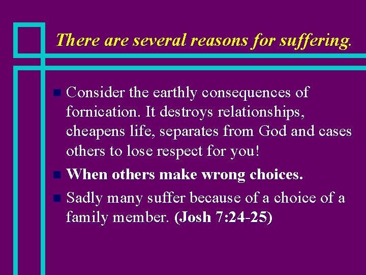 There are several reasons for suffering. Consider the earthly consequences of fornication. It destroys