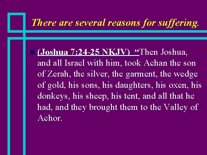 There are several reasons for suffering. n (Joshua 7: 24 -25 NKJV) “Then Joshua,