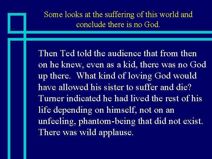 Some looks at the suffering of this world and conclude there is no God.