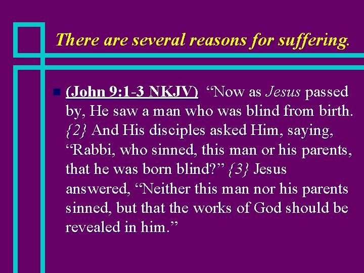 There are several reasons for suffering. n (John 9: 1 -3 NKJV) “Now as