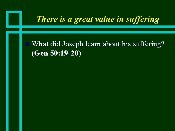 There is a great value in suffering n What did Joseph learn about his