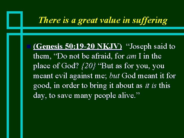 There is a great value in suffering n (Genesis 50: 19 -20 NKJV) “Joseph