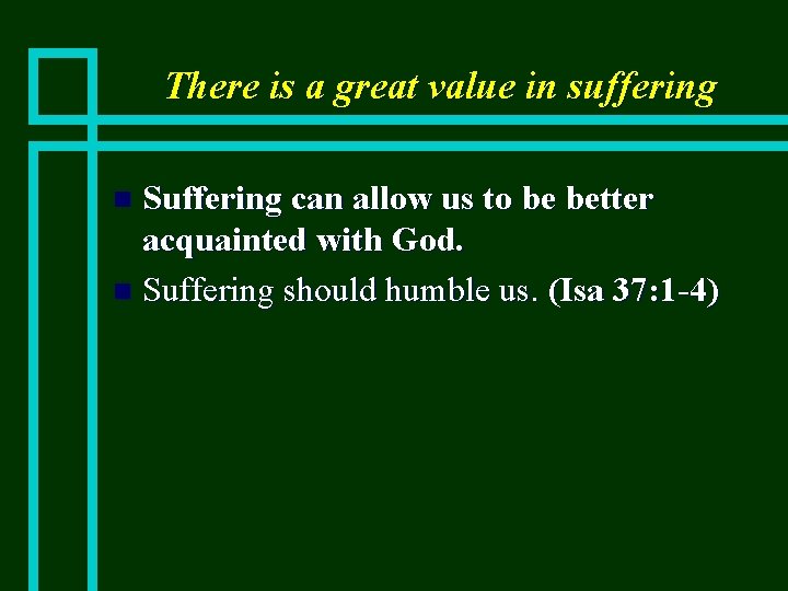 There is a great value in suffering Suffering can allow us to be better