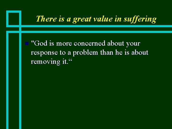 There is a great value in suffering n "God is more concerned about your