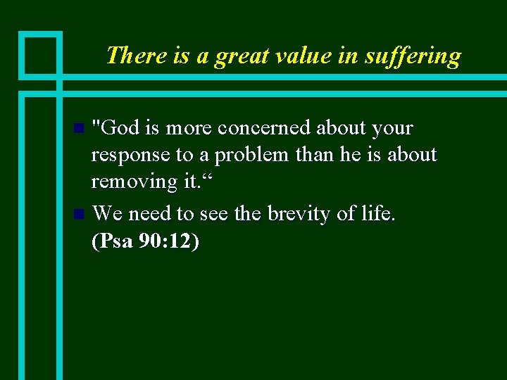 There is a great value in suffering "God is more concerned about your response