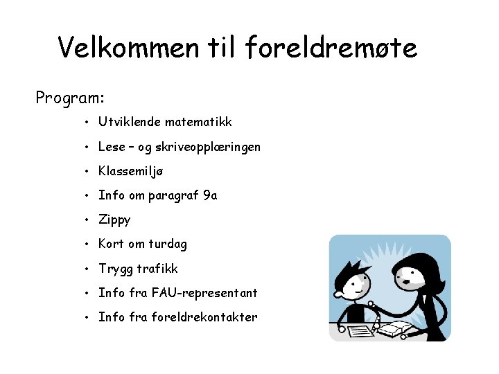 Velkommen til foreldremøte Program: • Utviklende matematikk • Lese – og skriveopplæringen • Klassemiljø