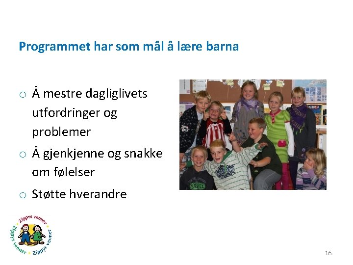 Programmet har som mål å lære barna o Å mestre dagliglivets utfordringer og problemer