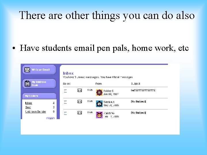 There are other things you can do also • Have students email pen pals,