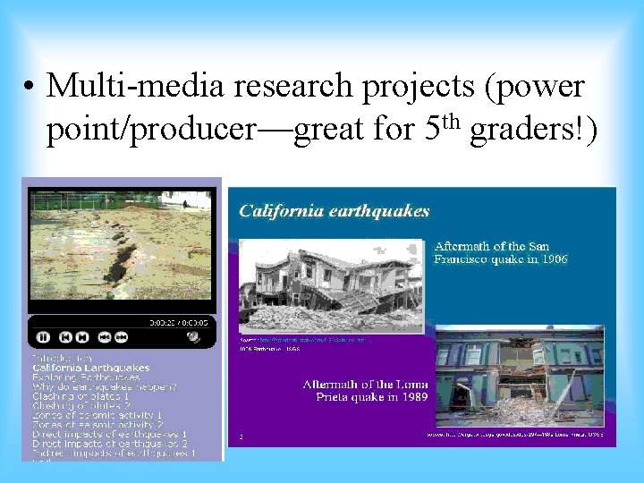  • Multi-media research projects (power point/producer—great for 5 th graders!) 