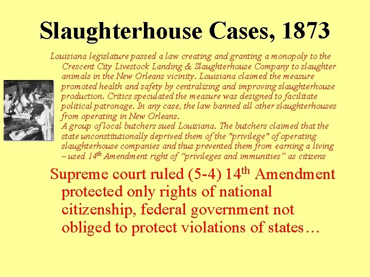 Slaughterhouse Cases, 1873 Louisiana legislature passed a law creating and granting a monopoly to