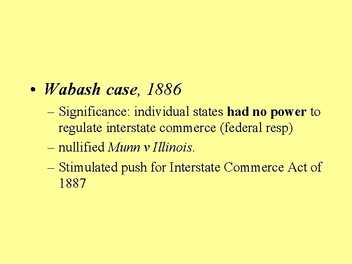  • Wabash case, 1886 – Significance: individual states had no power to regulate