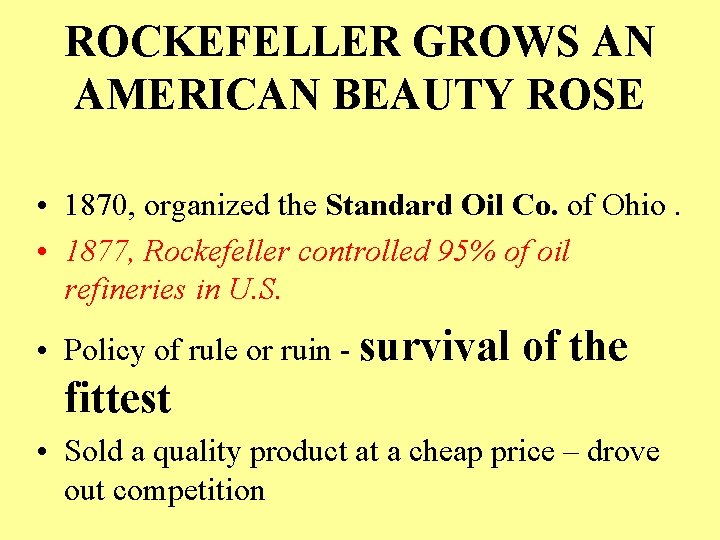 ROCKEFELLER GROWS AN AMERICAN BEAUTY ROSE • 1870, organized the Standard Oil Co. of