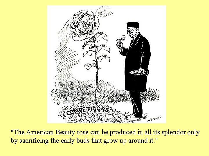 "The American Beauty rose can be produced in all its splendor only by sacrificing