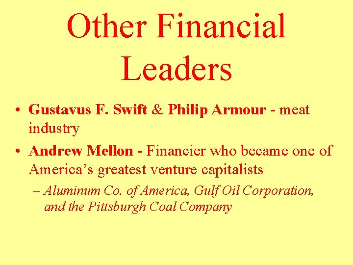 Other Financial Leaders • Gustavus F. Swift & Philip Armour - meat industry •