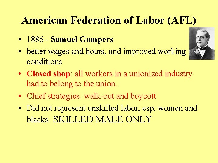 American Federation of Labor (AFL) • 1886 - Samuel Gompers • better wages and