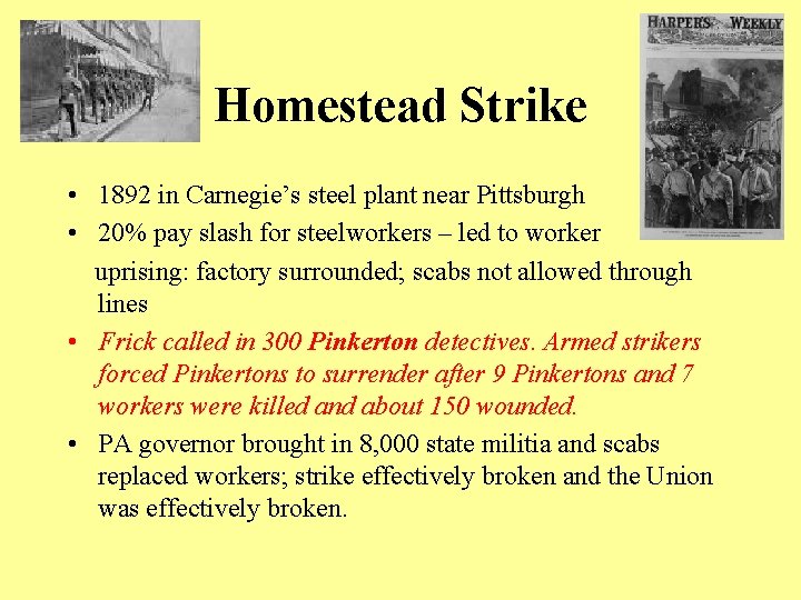 Homestead Strike • 1892 in Carnegie’s steel plant near Pittsburgh • 20% pay slash