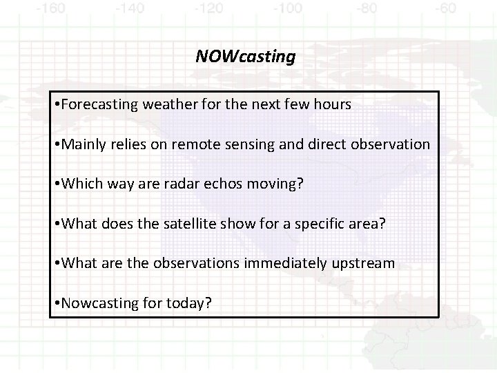 NOWcasting • Forecasting weather for the next few hours • Mainly relies on remote