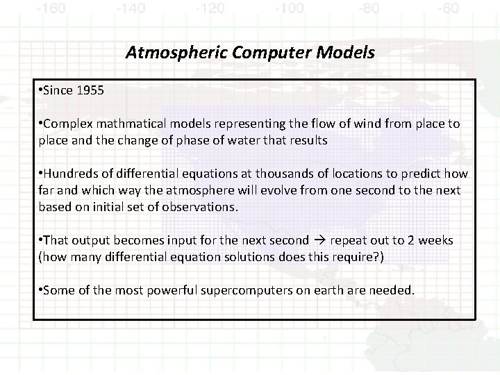 Atmospheric Computer Models • Since 1955 • Complex mathmatical models representing the flow of