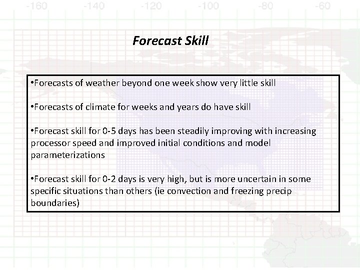 Forecast Skill • Forecasts of weather beyond one week show very little skill •