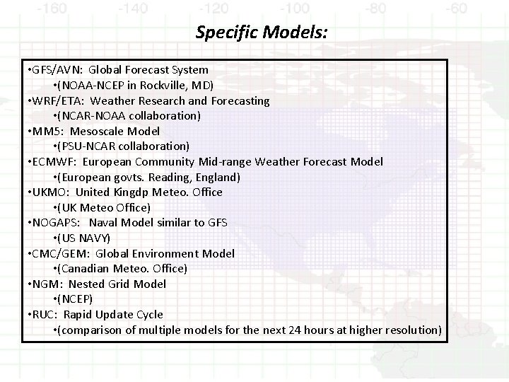 Specific Models: • GFS/AVN: Global Forecast System • (NOAA-NCEP in Rockville, MD) • WRF/ETA: