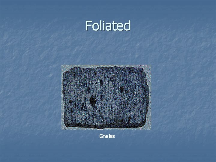 Foliated Gneiss 