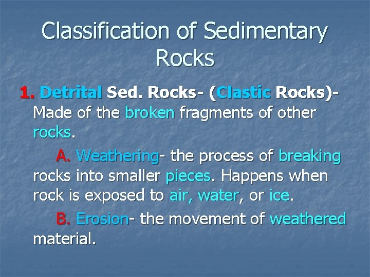 Classification of Sedimentary Rocks 1. Detrital Sed. Rocks- (Clastic Rocks)Made of the broken fragments