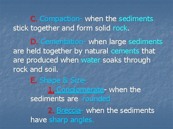 C. Compaction- when the sediments stick together and form solid rock. D. Cementation- when