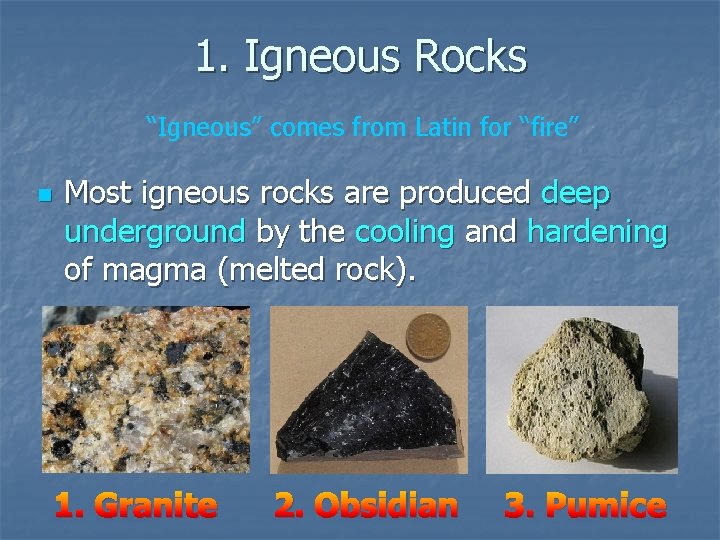 1. Igneous Rocks “Igneous” comes from Latin for “fire” n Most igneous rocks are