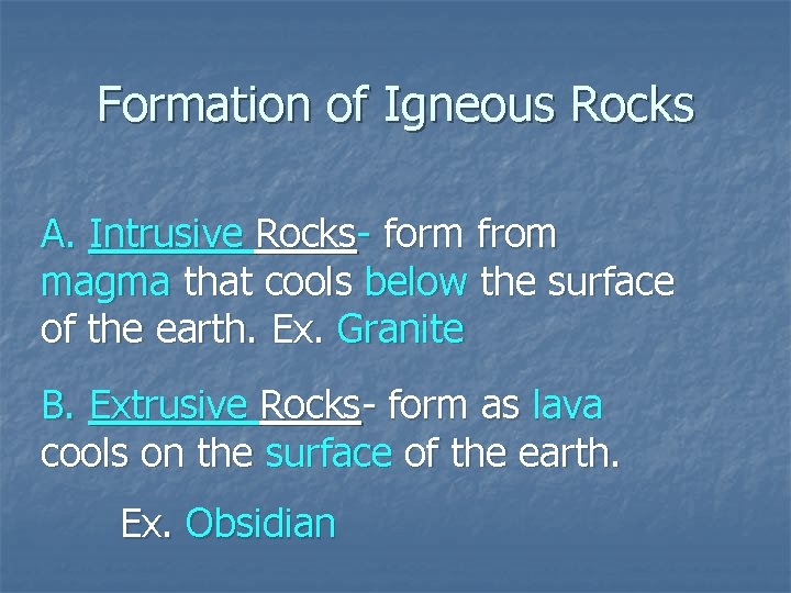 Formation of Igneous Rocks A. Intrusive Rocks- form from magma that cools below the
