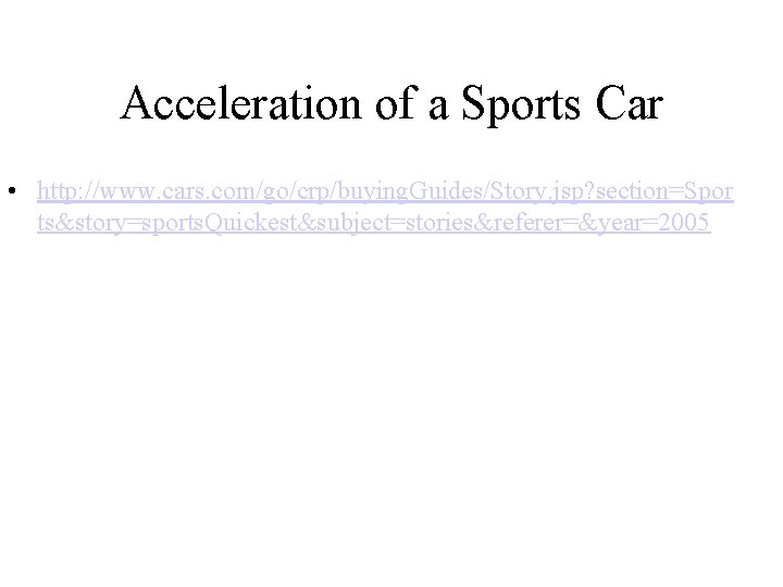 Acceleration of a Sports Car • http: //www. cars. com/go/crp/buying. Guides/Story. jsp? section=Spor ts&story=sports.