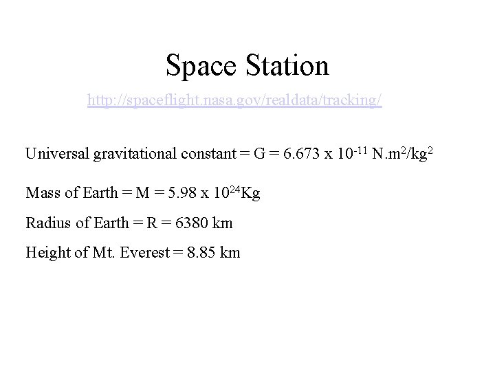 Space Station http: //spaceflight. nasa. gov/realdata/tracking/ Universal gravitational constant = G = 6. 673