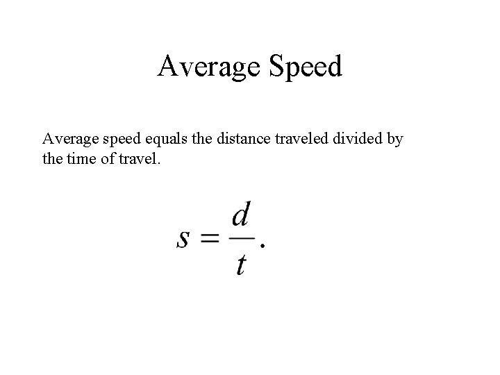 Average Speed Average speed equals the distance traveled divided by the time of travel.