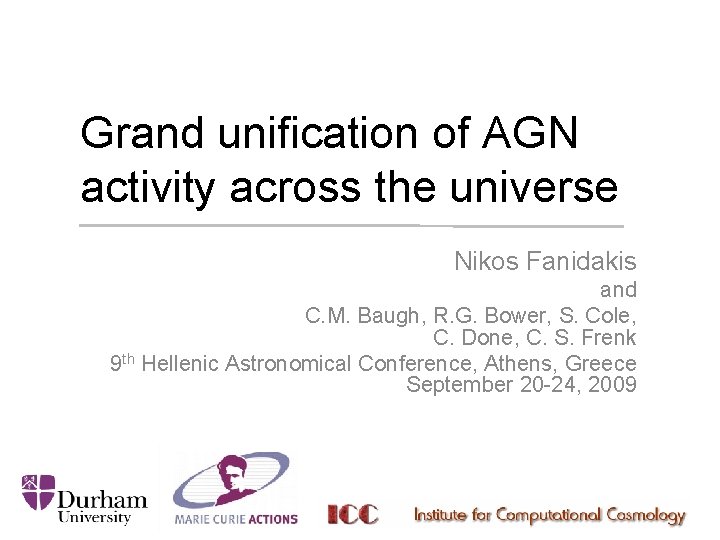 Grand unification of AGN activity across the universe Nikos Fanidakis and C. M. Baugh, Grand unification of AGN activity across the universe Nikos Fanidakis and C. M. Baugh,