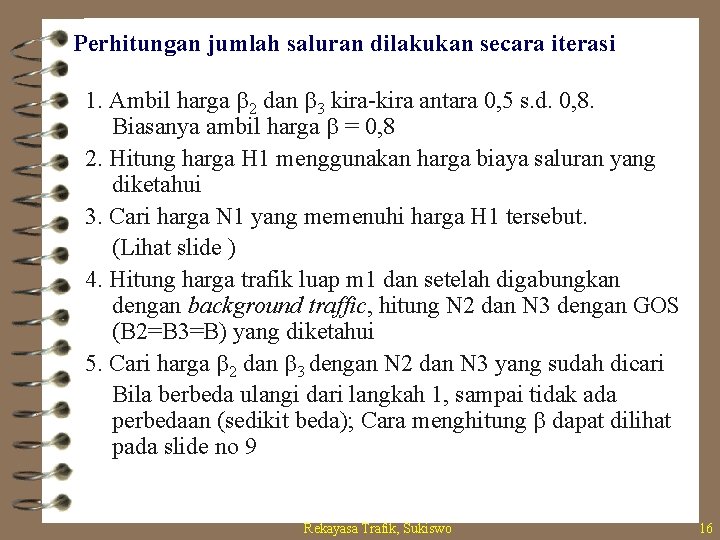 Perhitungan jumlah saluran dilakukan secara iterasi 1. Ambil harga b 2 dan b 3