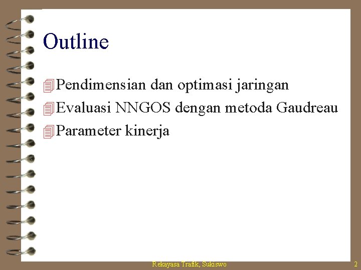 Outline 4 Pendimensian dan optimasi jaringan 4 Evaluasi NNGOS dengan metoda Gaudreau 4 Parameter