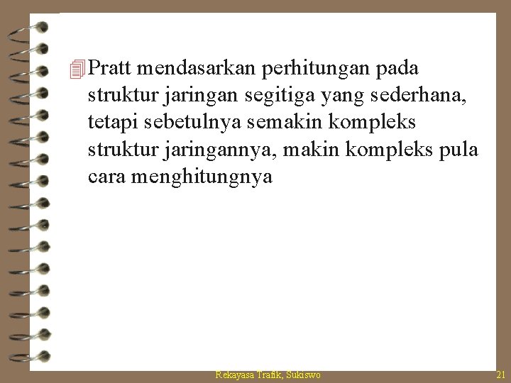 4 Pratt mendasarkan perhitungan pada struktur jaringan segitiga yang sederhana, tetapi sebetulnya semakin kompleks