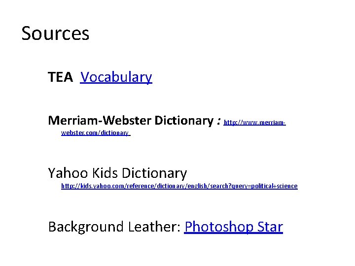 Sources TEA Vocabulary Merriam-Webster Dictionary : http: //www. merriamwebster. com/dictionary Yahoo Kids Dictionary http: