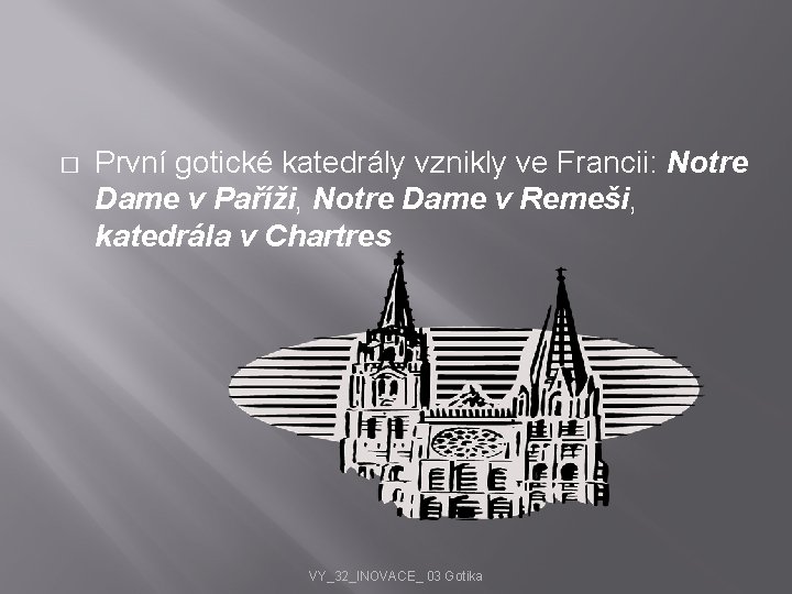 � První gotické katedrály vznikly ve Francii: Notre Dame v Paříži, Notre Dame v