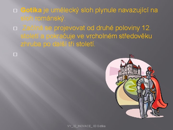 � � Gotika je umělecký sloh plynule navazující na sloh románský. Začíná se projevovat