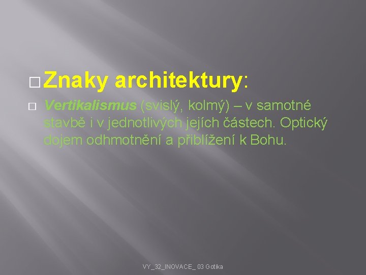 � Znaky � architektury: Vertikalismus (svislý, kolmý) – v samotné stavbě i v jednotlivých
