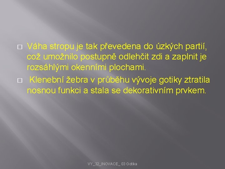 � � Váha stropu je tak převedena do úzkých partií, což umožnilo postupně odlehčit