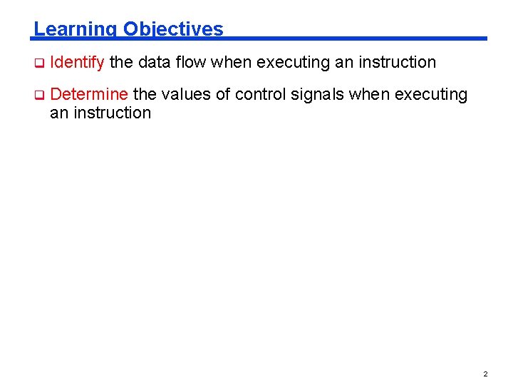 Learning Objectives q Identify the data flow when executing an instruction q Determine the