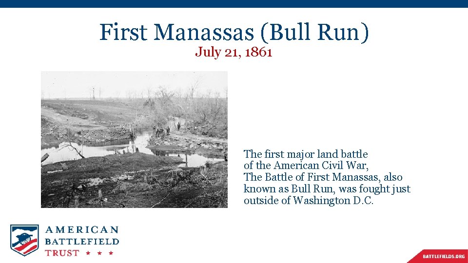 First Manassas (Bull Run) July 21, 1861 The first major land battle of the