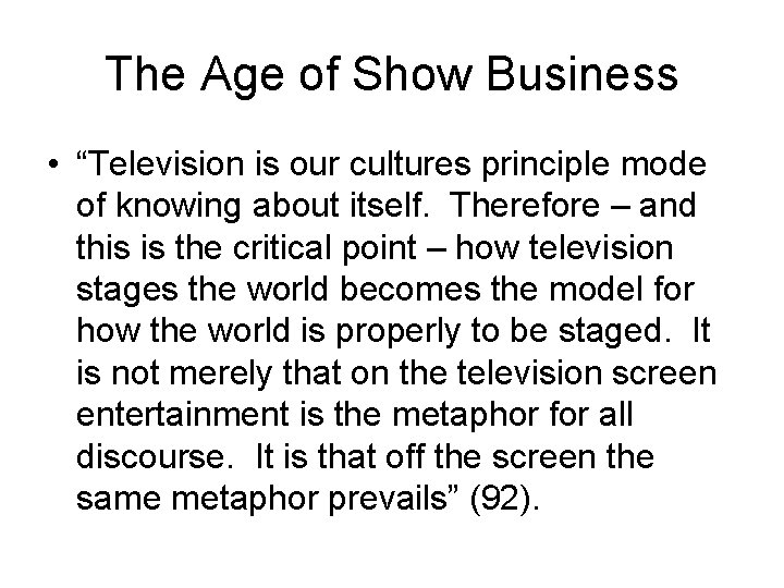 The Age of Show Business • “Television is our cultures principle mode of knowing