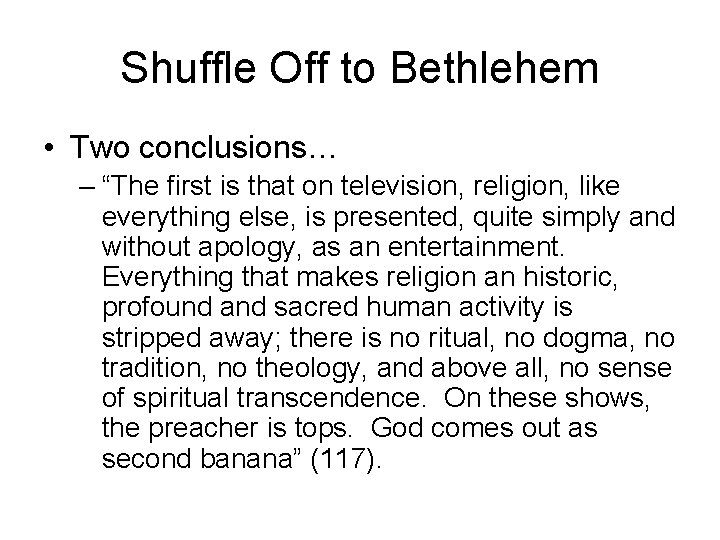 Shuffle Off to Bethlehem • Two conclusions… – “The first is that on television,