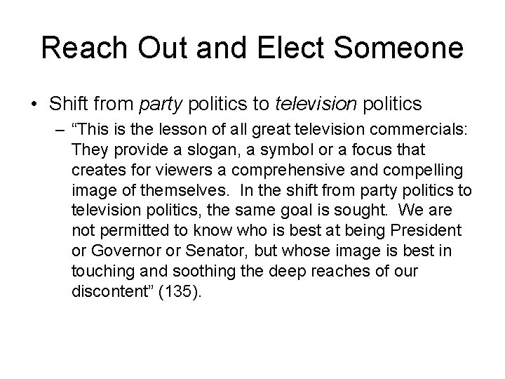 Reach Out and Elect Someone • Shift from party politics to television politics –