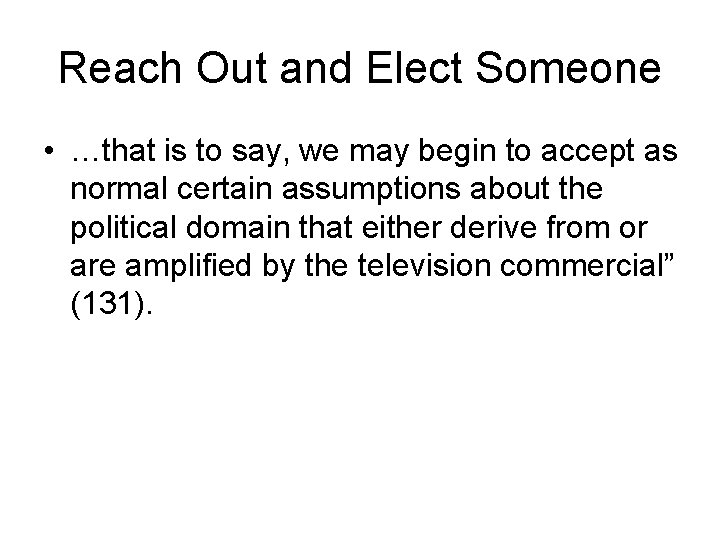 Reach Out and Elect Someone • …that is to say, we may begin to
