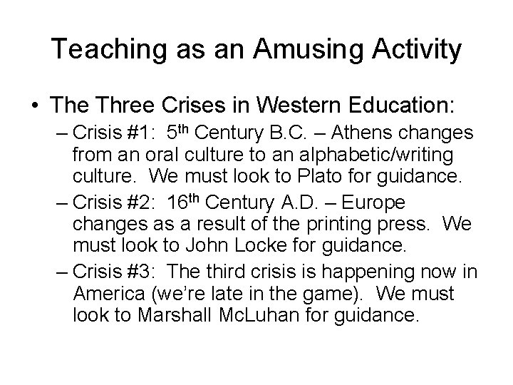Teaching as an Amusing Activity • The Three Crises in Western Education: – Crisis