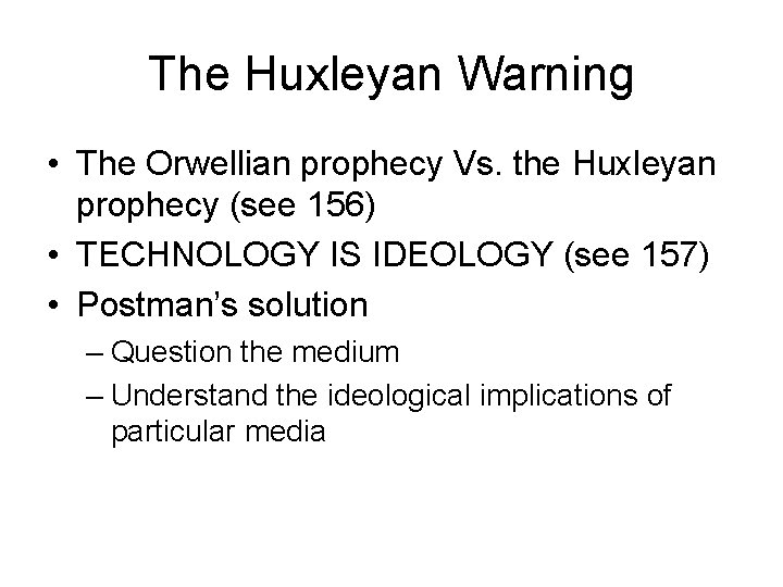 The Huxleyan Warning • The Orwellian prophecy Vs. the Huxleyan prophecy (see 156) •